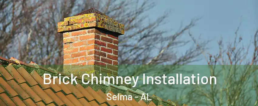  Brick Chimney Installation Selma - AL