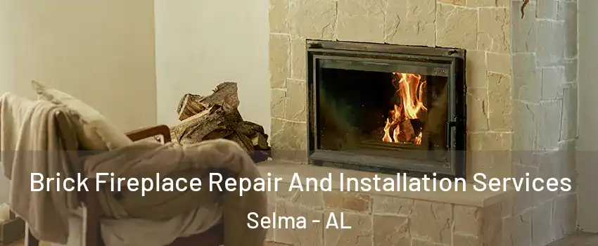  Brick Fireplace Repair And Installation Services Selma - AL
