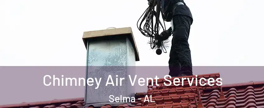  Chimney Air Vent Services Selma - AL