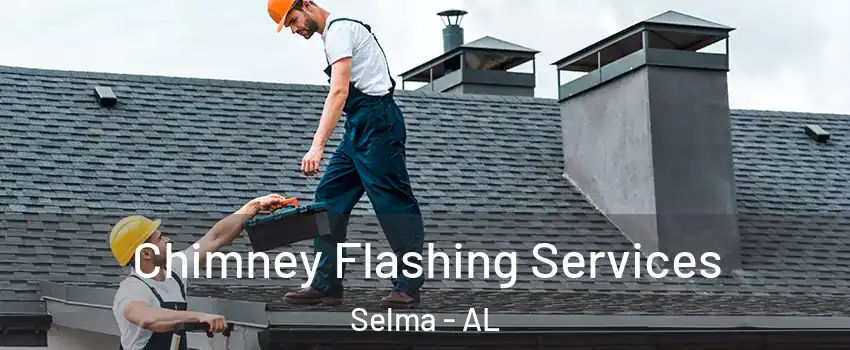 Chimney Flashing Services Selma - AL