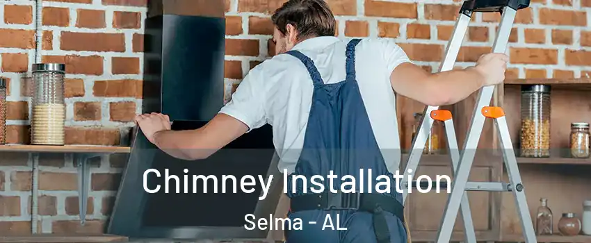  Chimney Installation Selma - AL
