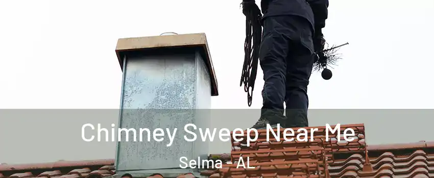  Chimney Sweep Near Me Selma - AL
