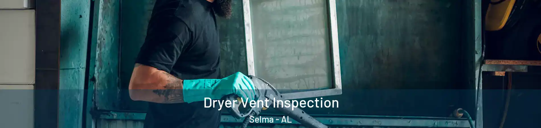  Dryer Vent Inspection Selma - AL