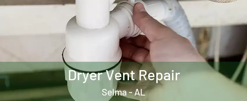  Dryer Vent Repair Selma - AL