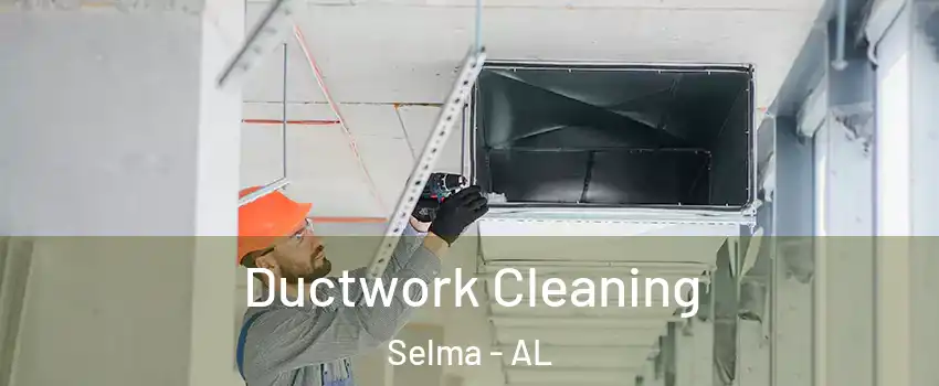  Ductwork Cleaning Selma - AL