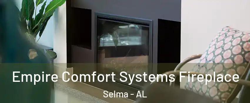  Empire Comfort Systems Fireplace Selma - AL