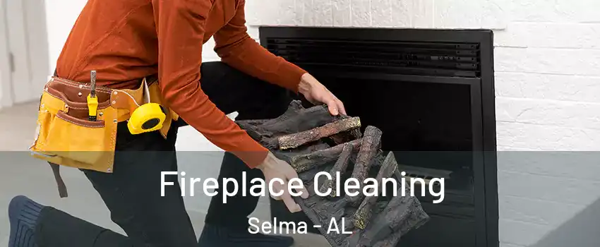  Fireplace Cleaning Selma - AL