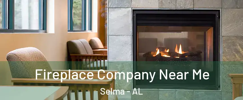  Fireplace Company Near Me Selma - AL
