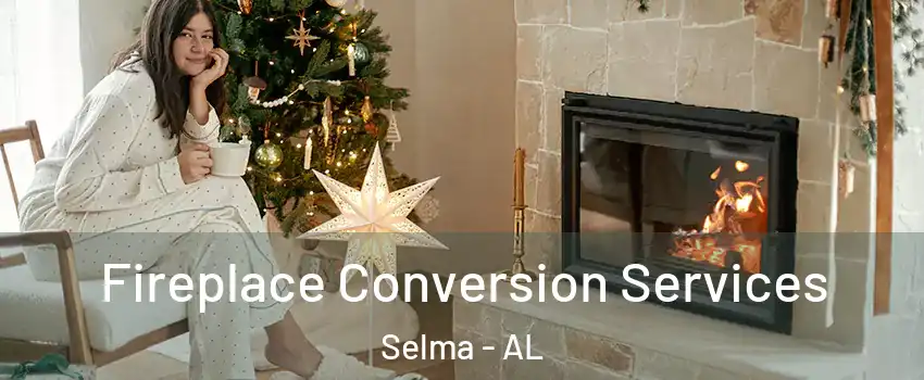  Fireplace Conversion Services Selma - AL