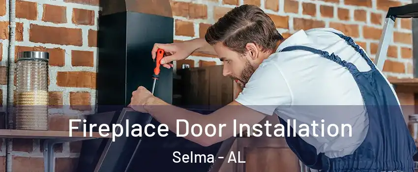  Fireplace Door Installation Selma - AL