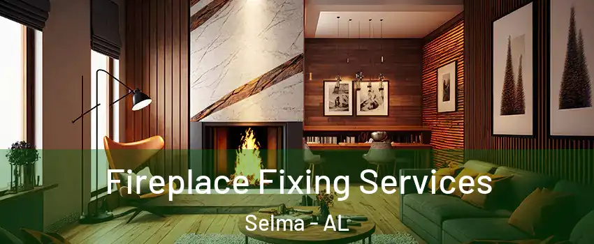  Fireplace Fixing Services Selma - AL