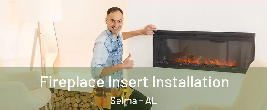  Fireplace Insert Installation Selma - AL