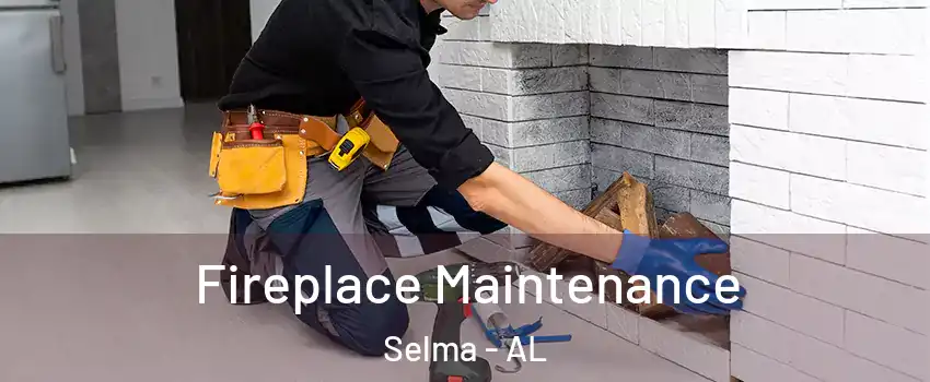  Fireplace Maintenance Selma - AL