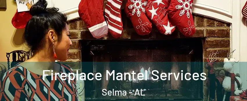  Fireplace Mantel Services Selma - AL