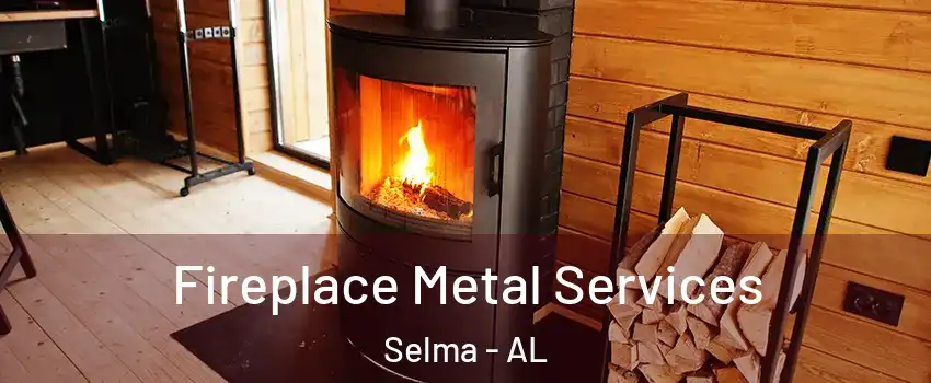  Fireplace Metal Services Selma - AL
