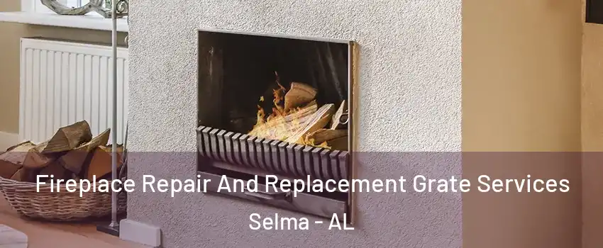  Fireplace Repair And Replacement Grate Services Selma - AL