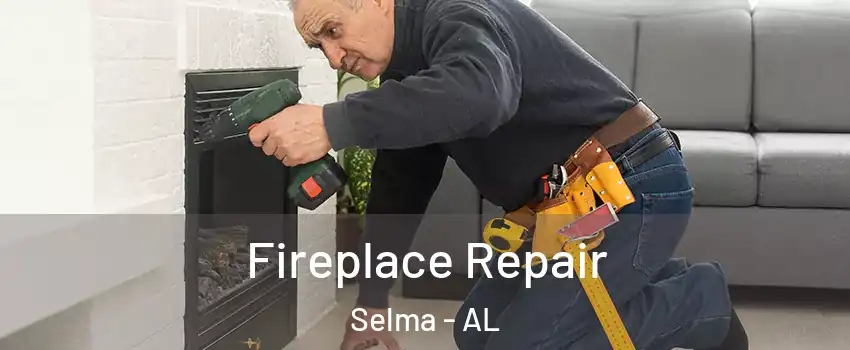  Fireplace Repair Selma - AL