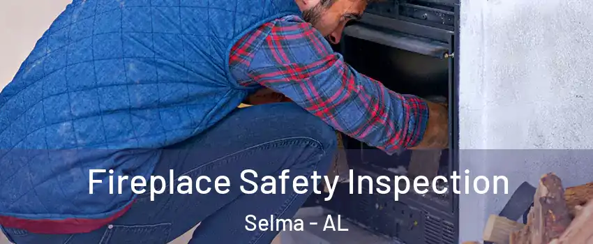  Fireplace Safety Inspection Selma - AL