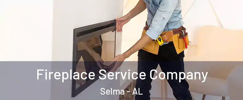  Fireplace Service Company Selma - AL