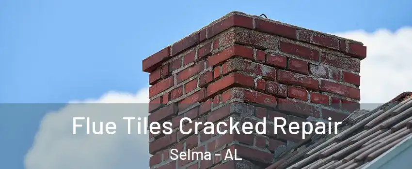  Flue Tiles Cracked Repair Selma - AL