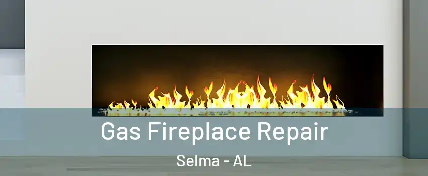  Gas Fireplace Repair Selma - AL