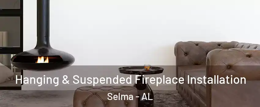  Hanging & Suspended Fireplace Installation Selma - AL