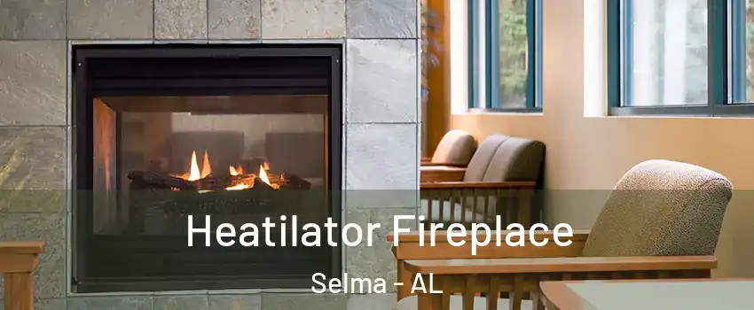  Heatilator Fireplace Selma - AL