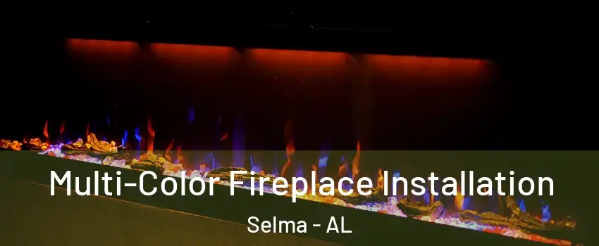  Multi-Color Fireplace Installation Selma - AL