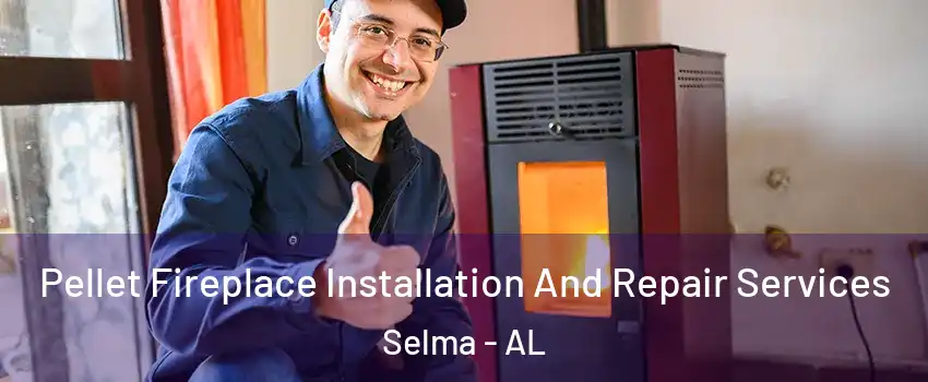  Pellet Fireplace Installation And Repair Services Selma - AL