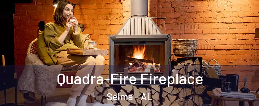  Quadra-Fire Fireplace Selma - AL
