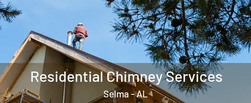  Residential Chimney Services Selma - AL