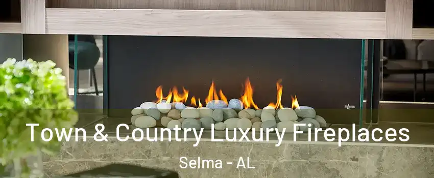  Town & Country Luxury Fireplaces Selma - AL