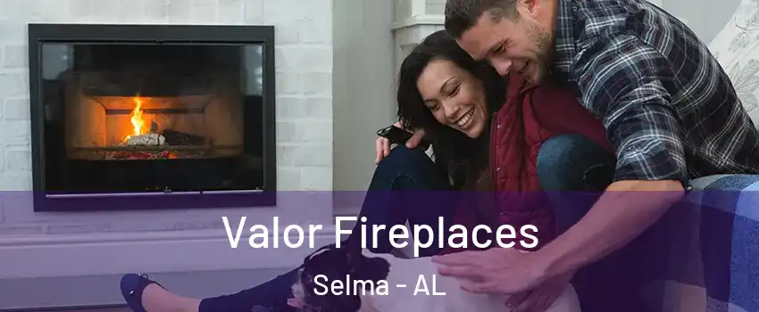  Valor Fireplaces Selma - AL