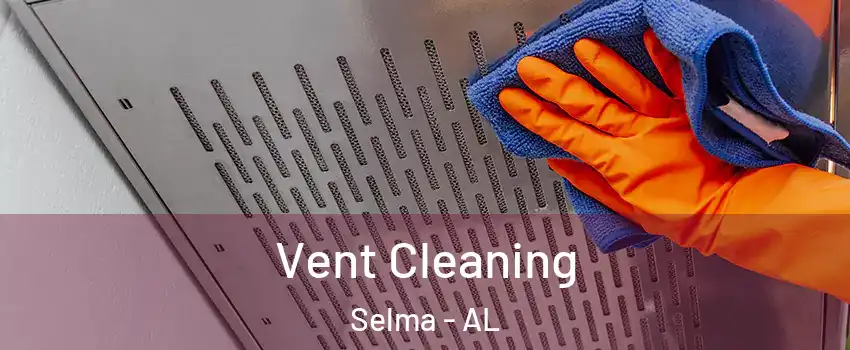  Vent Cleaning Selma - AL