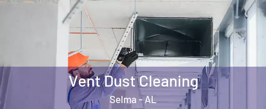  Vent Dust Cleaning Selma - AL