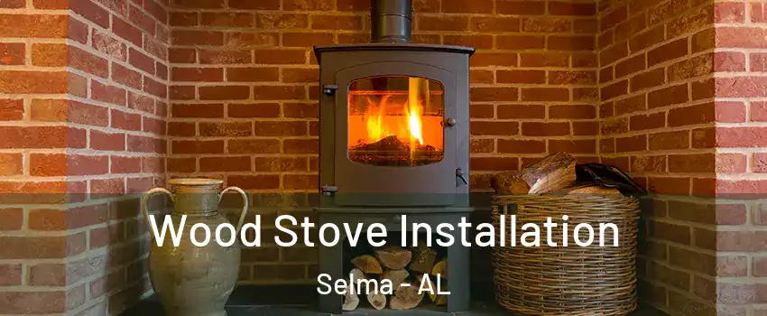  Wood Stove Installation Selma - AL