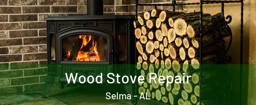  Wood Stove Repair Selma - AL